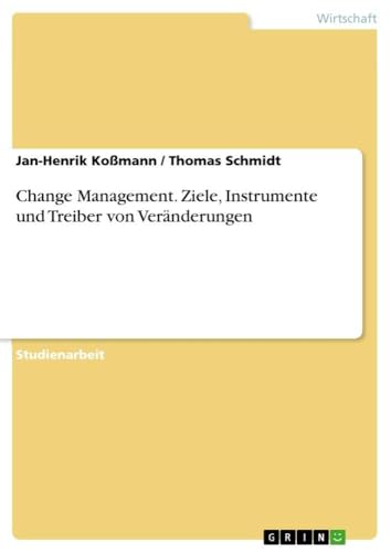 Change Management. Ziele, Instrumente und Treiber von Veränderungen (German Edition)