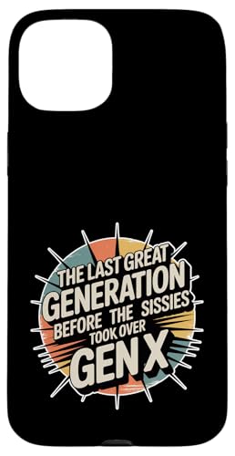 Last Great Gen Before Sissies Took Over Gen X - �X�}�z�P�[�X iPhone 15 Plus �p