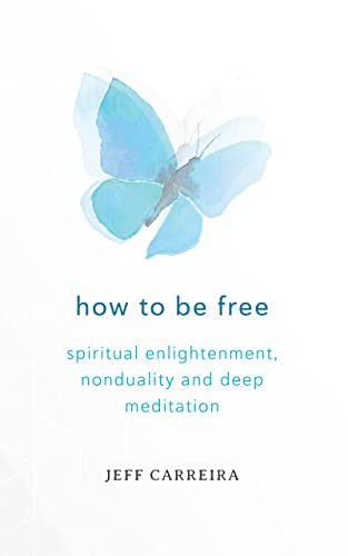 How to Be Free : Spiritual Enlightenment, Nonduality and Deep Meditation (Shifts in Consciousness)