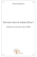 Servons nous le même dieu ?: L'Islam à la lumière de la Bible 2332954279 Book Cover