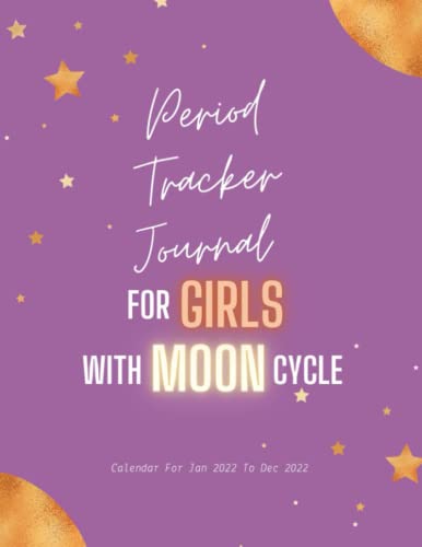 Period Tracker Journal For Girls With Moon Cycle Calendar For Jan 2022 to Dec 2022: Menstrual Cycle Ovulation Calendar Diary For 12 Months With Moon ... Calendar and Lunar Menstrual Journal
