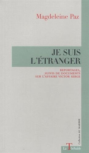Je suis l'étranger : Reportages, suivis de documents sur l'affaire Victor Serge
