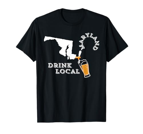 Local Craft Beer: Maryland Drink Local T Shirt T-Shirt