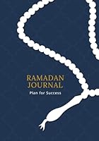 Ramadan Journal: Plan for Success: Thirty days of Fasting, Prayer, Kindness, Gratitude, Daily Schedule, 99 names of Allah, Journalling, Goal Setting, ... Ramadan Gift for Men, Women, Kids (Vol 4) B09QFCL6FD Book Cover