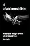 Il Matrimonialista: Ciò che un fotografo vede oltre le apparenze