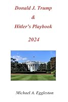 Donald J. Trump and Hitler's Playbook 2024 B0D9Q1SXJ9 Book Cover