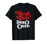 Red Hair Don't Care Funny Red Head Gift T-Shirt