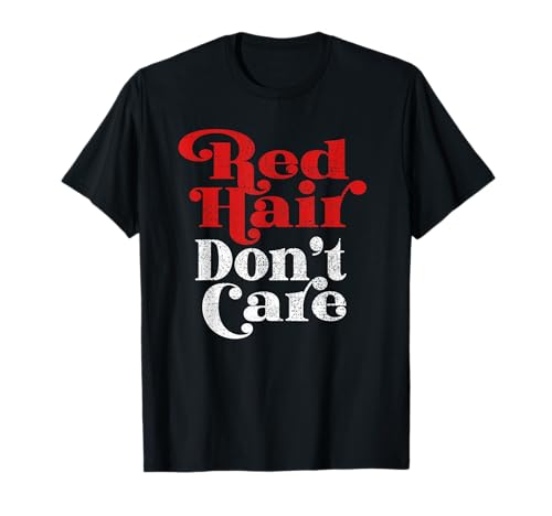 Red Hair Don't Care Funny Red Head Gift T-Shirt