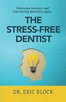 The Stress-Free Dentist: Overcome burnout and start loving dentistry again 1736658921 Book Cover