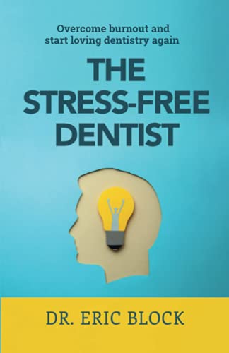 The stress-free dentist: overcome burnout and start loving dentis…