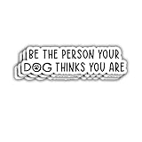 (3pcs) Be The Person Your Dog Thinks You are Sticker for Car Laptop Phone Water Bottles Kindle Tumbler Hard Hat Cute Funny Paw Dog Mom Vinyl Decal for Dog Lovers - 3x0.8
