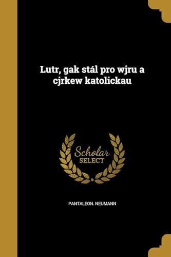 Lutr, gak stál pro wjru a cjrkew katolickau (Czech Edition)