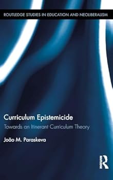 Hardcover Curriculum Epistemicide: Towards An Itinerant Curriculum Theory Book
