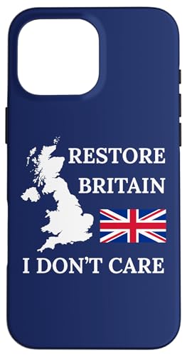 RESTORE BRITAIN I DON'T CARE BRITSH PRIDE UK UNITED KINGDOM �X�}�z�P�[�X iPhone 16 Pro Max �p