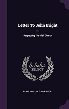 Hardcover Letter To John Bright ...: Respecting The Irish Church Book