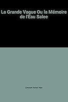 La grande vague, ou, La mémoire de l'eau salée de Marc Lincourt 2903911851 Book Cover