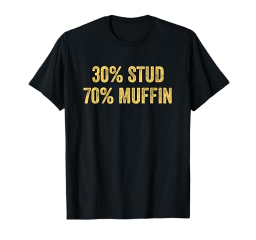 Stud Muffin Funny 30% Stud 70% Muffin Percent Muffin T-Shirt