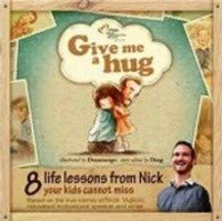 Give Me a Hug – Nick Vujicic / 8 life lessons from Nick’s adventure every child should hear / Motivational Reach your dreams / Beautifully illustrated, easy to read and understand / Young reader 5-12  9881226414 Book Cover