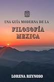 Una guía moderna de la filosofía Mexica (Spanish Edition)