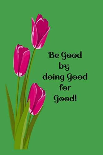 Be Good By Doing Good For Good!: Notebook and Journal