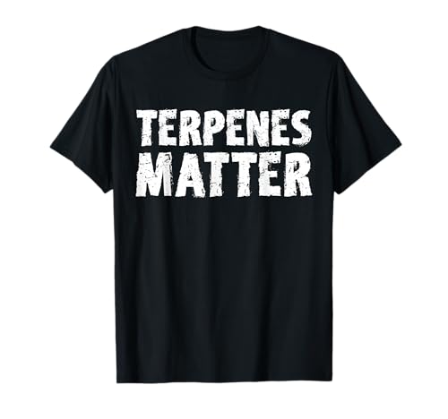Terpenes Matter Weed Stoner Funny Marihuana 420 Cannabis T-Shirt