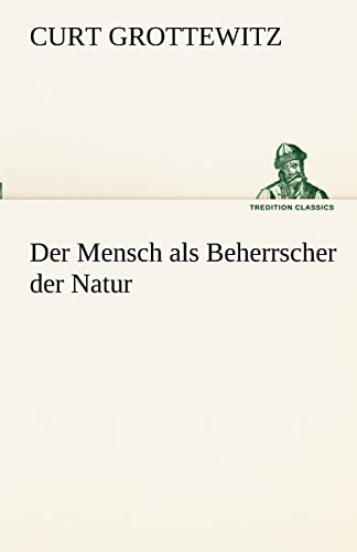 Der Mensch ALS Beherrscher Der Natur (German Edition)