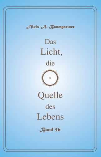 Das Licht, die Quelle des Lebens - Band 56 (German Edition)