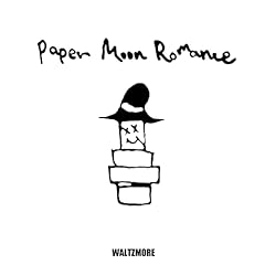 Paper Moon Romance / WALTZMORE