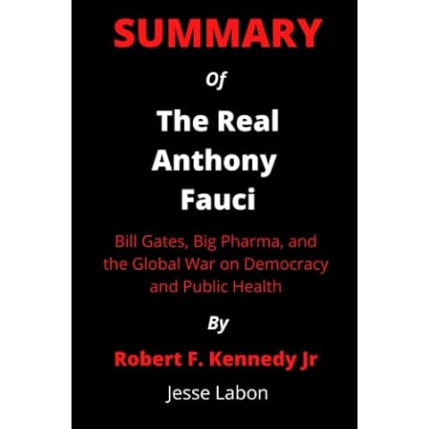 Summary Of The Real Anthony Fauci By Robert F. Kennedy Jr.: Bill Gates, Big Pharma, and the Global War on Democracy and Public Health Cover
