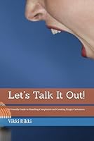 Let’s Talk It Out!: A Friendly Guide to Handling Complaints and Creating Happy Customers B0F5RHYXLC Book Cover