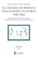 El Colegio de Mexico: Una hazana cultural, 1940-1962 (Jornadas) 9681204557 Book Cover