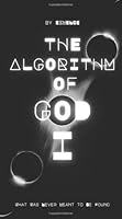 The Algorithm of God: What Was Never Meant to Be Found B0F67B1QWM Book Cover