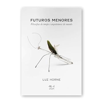 Capa do livro Futuros menores: filosofias do tempo e arquiteturas do mundo