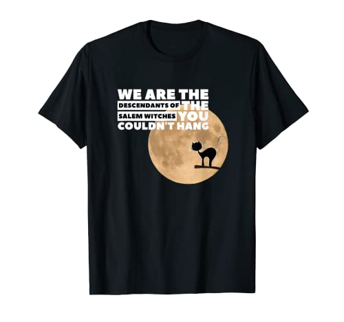Somos los descendientes de las brujas de Salem. No pudimos colgar Camiseta