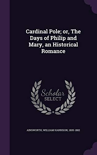Cardinal Pole; Or, the Days of Philip and Mary,... 1354503708 Book Cover