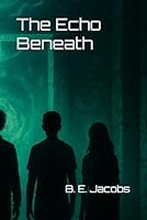 The Echo Beneath B0F6D43YG7 Book Cover