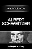 The Wisdom of Albert Schweitzer