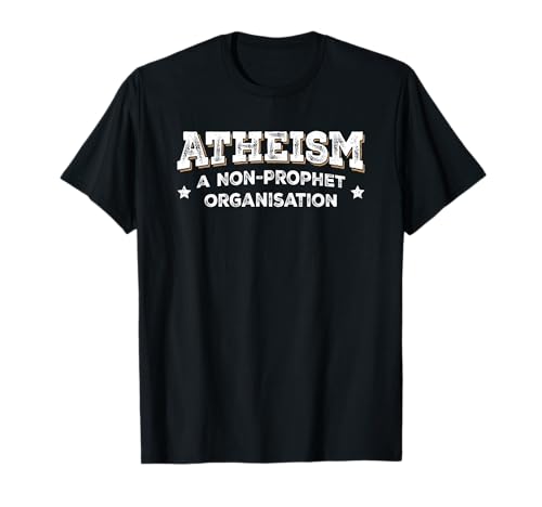 Funny Atheist, Atheism A Non Prophet Organisation T-Shirt