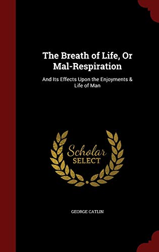 The Breath of Life, Or Mal-Respiration: And Its... 1296552799 Book Cover