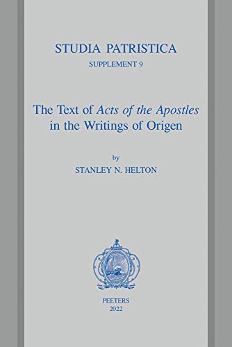 The Text of Acts of the Apostles in the Writings of Origen (Studia Patristica Supplements, 9)