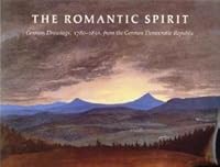 The Romantic Spirit: German Drawings, 1780-1850, from the German Democratic Republic (Staatliche Museen, Berlin and the Kupferstich-Kabinett) 0875980848 Book Cover