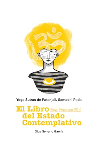 Samadhi Pada. El libro del estado contemplativo: Yoga Sutras de Patanjali Samadhi Pada. El libro del estado contemplativo: Yoga Sutras de Patanjali