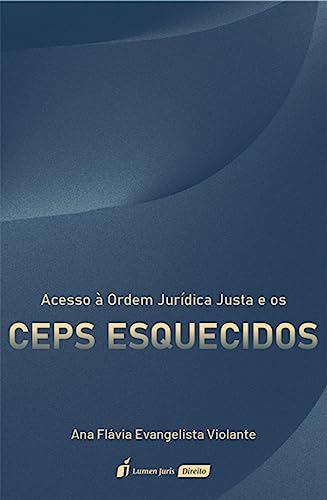 Acesso à Ordem Jurídica Justa e os CEPs ESQUECIDOS - Violante, Ana Flávia Evangelista
