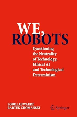 We, robots: Questioning the Neutrality of Technology, Ethical AI and Technological Determinism 2025th Edition We, robots: Questioning the Neutrality of Technology, Ethical AI and Technological Determinism 2025th Edition book cover