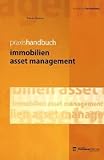 Praxishandbuch Immobilien Asset Management: Leistungsbild einer Managementdisziplin mit Praxisbeispielen für die Wertsteigerungspotenziale von Immobilien