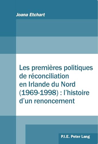 Les premières politiques de réconciliation en Irlande du Nord (1969-1998): L'histoire d'un renoncement