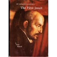 First Jesuit: St. Ignatius Loyola, 1491-1556 (A Loyola request reprint) 082940371X Book Cover