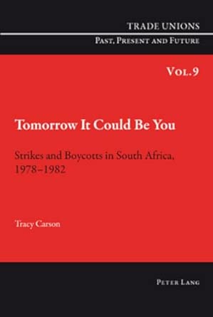 Tomorrow It Could Be You: Strikes and Boycotts in South Africa, 1978-1982: 9 book cover