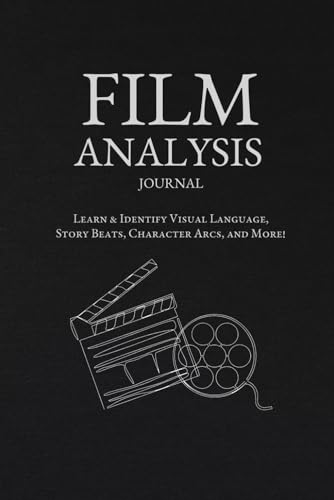 Film Analysis Journal: Educational Movie Journal for Film Students, Aspiring Filmmakers, or Movie Lovers. Learn & Identify Visual Language, Story Beats, Character Arcs, and More!