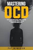 Mastering OCD (Obsessive Compulsive Disorder): Easy Acceptance and Coping Strategies for a More Comfortable Life. Includes Techniques from ACT, Mindfulness, ERP, CBT, and More (Silent Heart) B0DBF1NZQT Book Cover